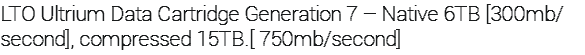 LTO Ultrium Data Cartridge Generation 7 – Native 6TB [300mb/second], compressed 15TB.[ 750mb/second]